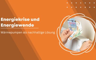 Energiekrise und Energiewende: Wärmepumpen als nachhaltige Lösung