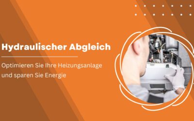 Hydraulischer Abgleich – Optimieren Sie Ihre Heizungsanlage und sparen Sie Energie