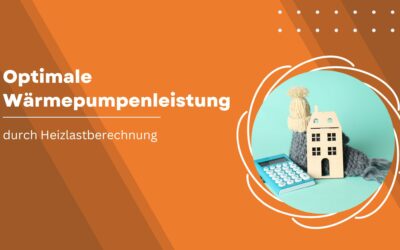 Optimale Wärmepumpenleistung durch eine Heizlastberechnung