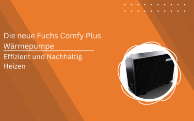 Die neue Fuchs Comfy Plus Wärmepumpe: effizient und nachhaltig Heizen